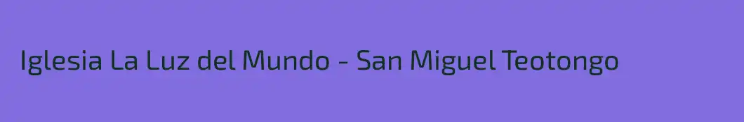  Iglesia La Luz del Mundo - San Miguel Teotongo 